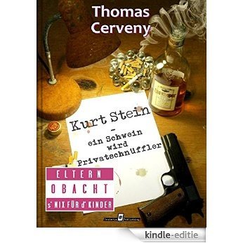 Kurt Stein - Band 1: Ein Schwein wird Privatschnüffler (Kurt Stein Reihe) (German Edition) [Kindle-editie]