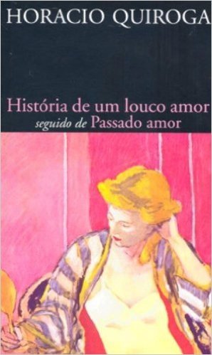História De Um Louco Amor Seguido De Passado Amor - Coleção L&PM Pocket