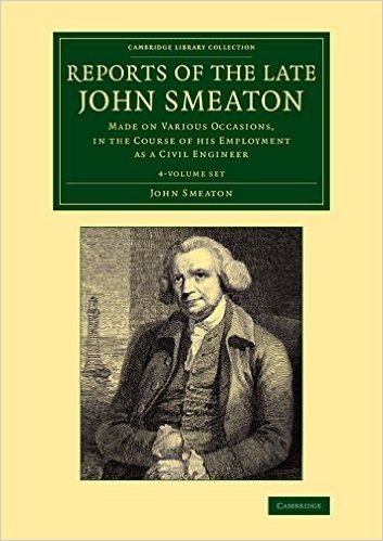 Reports of the Late John Smeaton 4 Volume Set: Made on Various Occasions, in the Course of His Employment as a Civil Engineer