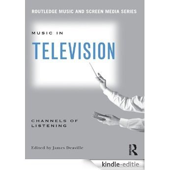 Music in Television: Channels of Listening (Routledge Music and Screen Media Series) [Kindle-editie]