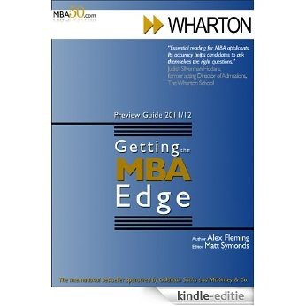 Getting the MBA Edge - Wharton 2011/12 (Preview Guide) (Getting the MBA Edge (sponsored by Goldman Sachs and McKinsey & Co.)) (English Edition) [Kindle-editie]