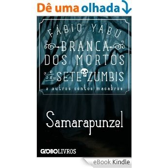 Branca dos mortos e os sete zumbis e outros contos macabros - Samarapunzel [eBook Kindle]