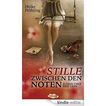 Stille zwischen den Noten: Roman über eine Liebe (German Edition) [Kindle-editie]