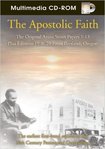 The Apostolic Faith: The Earliest First-Hand Reports of the 20th Century Pentecostal Outpouring