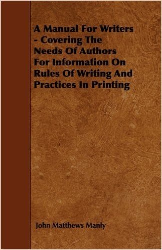 A Manual for Writers - Covering the Needs of Authors for Information on Rules of Writing and Practices in Printing