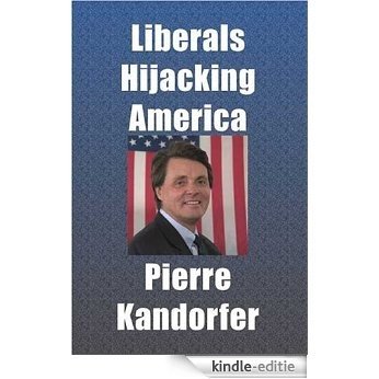 LIBERALS HIJACKING AMERICA (e-book) (English Edition) [Kindle-editie]