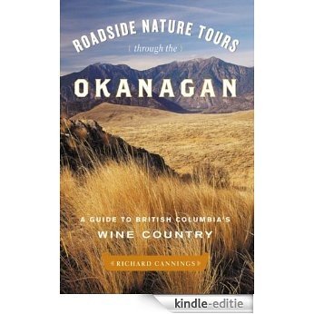 Roadside Nature Tours through the Okanagan: A Guide to British Columbia's Wine Country [Kindle-editie] beoordelingen