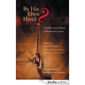 By His Own Hand?: The Mysterious Death of Meriwether Lewis [Kindle-editie]