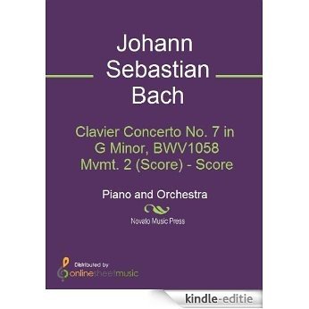 Clavier Concerto No. 7 in G Minor, BWV1058 Mvmt. 2 (Score) [Kindle-editie]