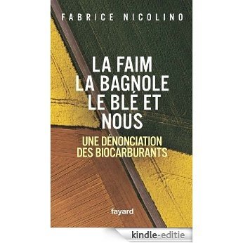 La faim, la bagnole, le blé et nous : Une dénonciation des biocarburants (Documents) (French Edition) [Kindle-editie]