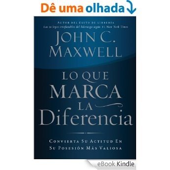 Lo que marca la diferencia: Convierta su actitud en su posesión más valiosa (Spanish Edition) [eBook Kindle]
