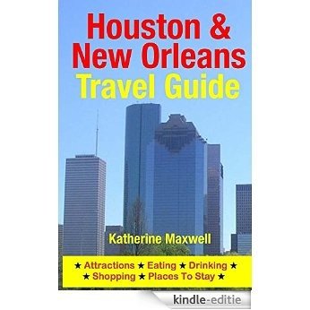 Houston & New Orleans Travel Guide: Attractions, Eating, Drinking, Shopping & Places To Stay (English Edition) [Kindle-editie]
