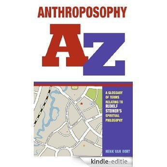 Anthroposophy A-Z: A Glossary of terms relating to Rudolf Steiner's spiritual philosophy [Kindle-editie]