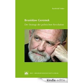Bronislaw Geremek: Der Stratege der polnischen Revolution (German Edition) [Print Replica] [Kindle-editie]