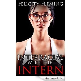 Interracial with the Intern: Pretty White Intern has an Interracial Ménage à Trois (English Edition) [Kindle-editie]