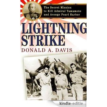 Lightning Strike: The Secret Mission to Kill Admiral Yamamoto and Avenge Pearl Harbor [Kindle-editie]