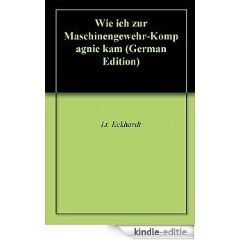 Wie ich zur Maschinengewehr-Kompagnie kam (German Edition) [Kindle-editie]