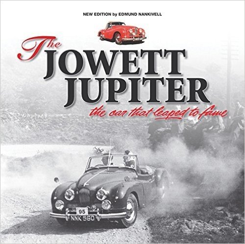 The Jowett Jupiter - The Car That Leaped to Fame: New Edition