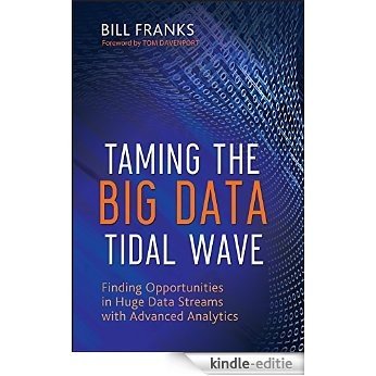 Taming The Big Data Tidal Wave: Finding Opportunities in Huge Data Streams with Advanced Analytics (Wiley and SAS Business Series) [Kindle-editie] beoordelingen