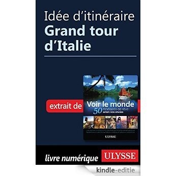 Idée d'itinéraire - Grand tour d'Italie [Kindle-editie]