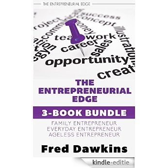 Entrepreneurial Edge 3-Book Bundle: Everyday Entrepreneur / Family Entrepreneur / Ageless Entrepreneur (The Entrepreneurial Edge) [Kindle-editie]