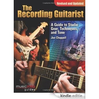 The Recording Guitarist: A Guide to Studio Gear, Techniques and Tone (Revised and Updated Edition) (Music Pro Guide Books & DVDs) (Music Pro Guides) [Kindle-editie]