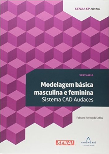 Modelagem Básica Masculina e Feminina. Sistema CAD Audaces - Coleção Vestuário