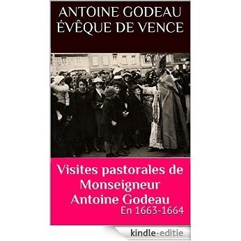 Visites pastorales de Monseigneur Antoine Godeau: En 1663-1664 (French Edition) [Kindle-editie]