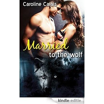 Married to the Wolf (The Wild Wolves Shifter Series Part 3) (English Edition) [Kindle-editie]