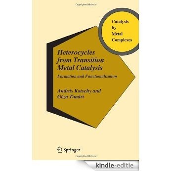 Heterocycles from Transition Metal Catalysis: Formation and Functionalization: 28 (Catalysis by Metal Complexes) [Kindle-editie]