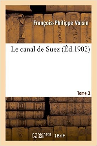 Le Canal de Suez. Tome 3