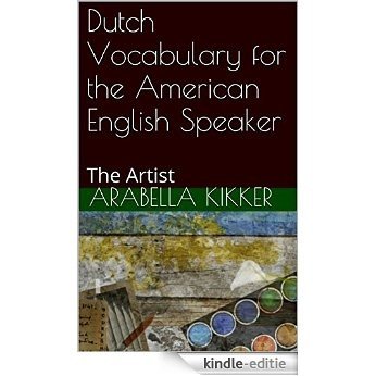 Dutch Vocabulary for the American English Speaker: The Artist (English Edition) [Kindle-editie]