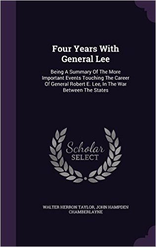 Four Years with General Lee: Being a Summary of the More Important Events Touching the Career of General Robert E. Lee, in the War Between the States baixar