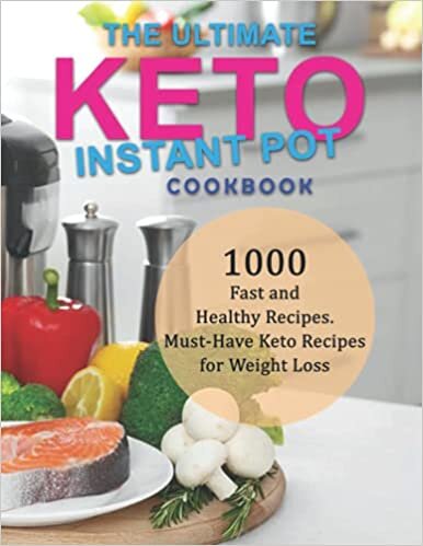 indir The Ultimate Keto Instant Pot Cookbook: 1000 Fast and Healthy Recipes. Must-Have Keto Recipes for Weight Loss