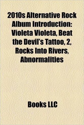 2010s Alternative Rock Album Introduction: Violeta Violeta, Beat the Devil's Tattoo, 2, Rocks Into Rivers, Abnormalities
