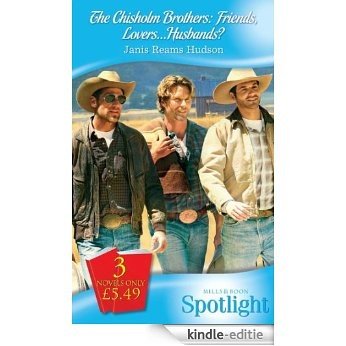 The Chisholm Brothers: Friends, Lovers...Husbands?: The Daddy Survey / The Other Brother / The Cowboy on Her Trail (Mills & Boon Spotlight): Friends, Lovers... Husbands? [Kindle-editie]