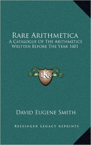 Rare Arithmetica: A Catalogue of the Arithmetics Written Before the Year 1601