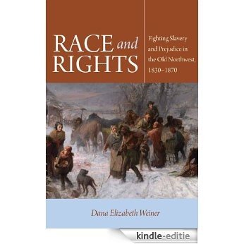 Race and Rights: Fighting Slavery and Prejudice in the Old Northwest, 1830-1870 (Northern Illinois University Press - Early American Places) [Kindle-editie]