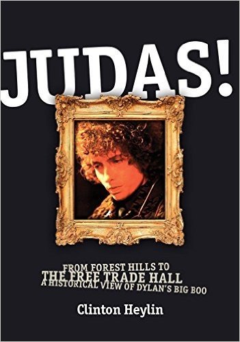 Judas!: From Forest Hills to the Free Trade Hall: A Historical View of Dylan's Big Boo