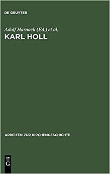 indir Karl Holl: Zwei Gedächtnisreden (Arbeiten zur Kirchengeschichte, Band 7)