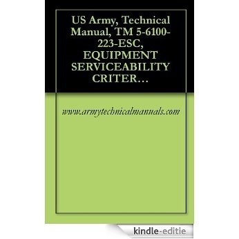 US Army, Technical Manual, TM 5-6100-223-ESC, EQUIPMENT SERVICEABILITY CRITERIA FOR GENERATOR SET, GAS TURBIN ENGINE, 30 KW, AC; 120/208 V, 3 PHASE, 400 ... forces, military manuals (English Edition) [Kindle-editie]