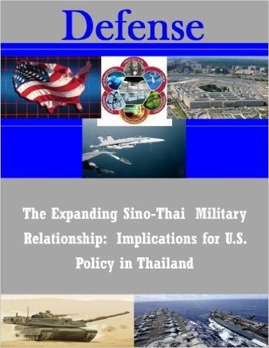 The Expanding Sino-Thai Military Relationship: Implications for U.S. Policy in Thailand (English Edition)