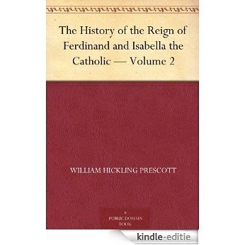 The History of the Reign of Ferdinand and Isabella the Catholic - Volume 2 (English Edition) [Kindle-editie]