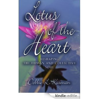 Lotus of the Heart: Reshaping the Human and Collective Soul (English Edition) [Kindle-editie]