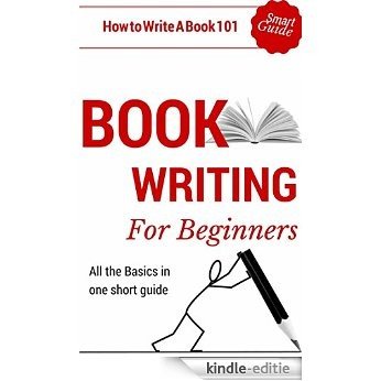 Book Writing: How to write a book for Beginners - Book writing tips for dummies (Book Writing Outline 101 - How to start writing) (English Edition) [Kindle-editie]