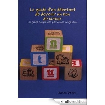 Le guide d'un débutant de devenir un bon directeur (French Edition) [Kindle-editie]