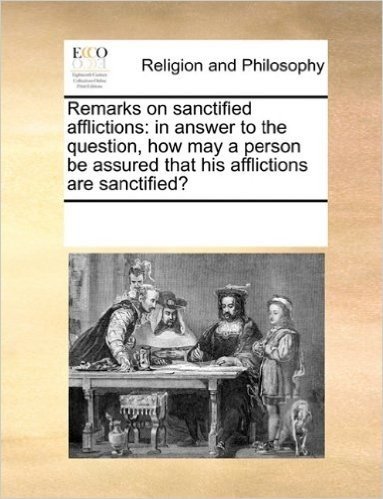 Remarks on Sanctified Afflictions: In Answer to the Question, How May a Person Be Assured That His Afflictions Are Sanctified?