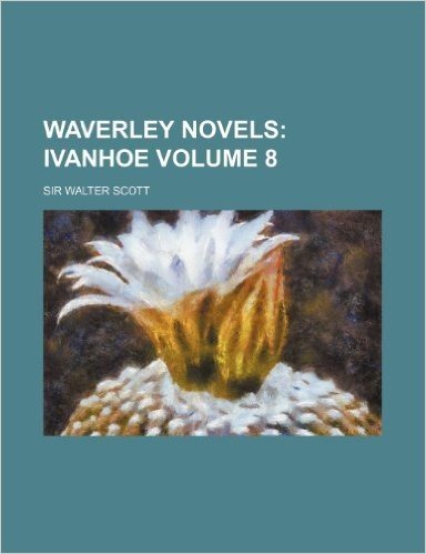 Waverley Novels; Ivanhoe Volume 8