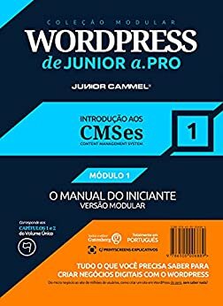 INTRODUÇÃO AOS CMS - CONTENT MANAGEMENT SYSTEMS [MÓDULO 1] - Coleção Modular WordPress de Junior a .Pro (Português - Brasil): Guia Definitivo em WordPress ... em Marketing e Design (Português - Brasil))