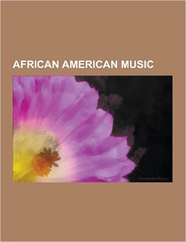 African American Music: Rock and Roll, Jazz, Blues, Disco, Country Music, House Music, Funk, Ragtime, Soul Music, Doo-Wop, Gospel Music, Rock